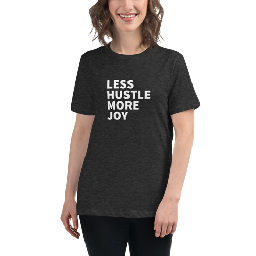 Less Hustle, More Joy Women's Relaxed Tee