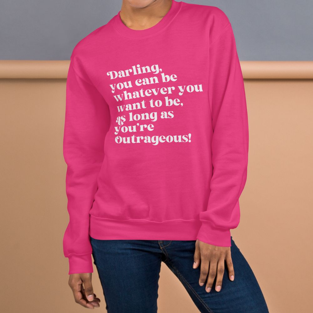 As Long as You're Outrageous Classic Fit Sweatshirt