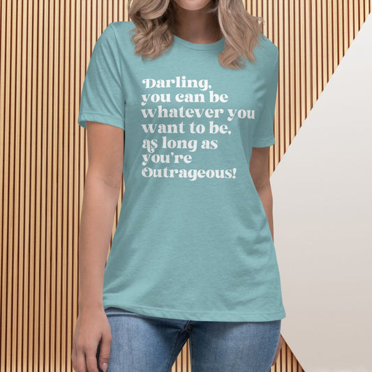 As Long as You're Outrageous Women's Relaxed Tee