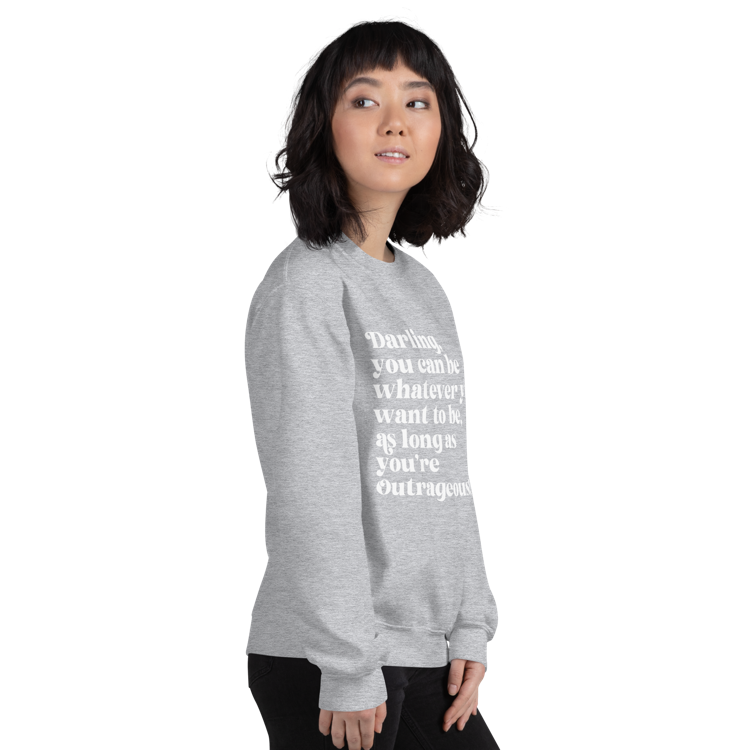 As Long as You're Outrageous Classic Fit Sweatshirt