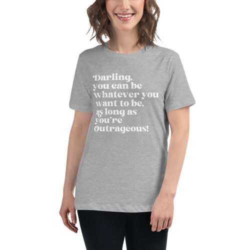 As Long as You're Outrageous Women's Relaxed Tee