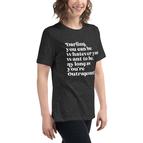 As Long as You're Outrageous Women's Relaxed Tee