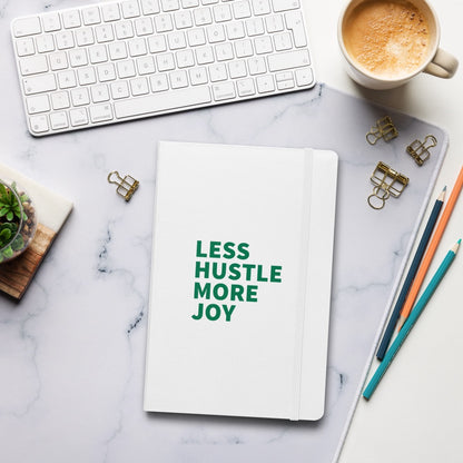 Less Hustle, More Joy Hardcover Notebook