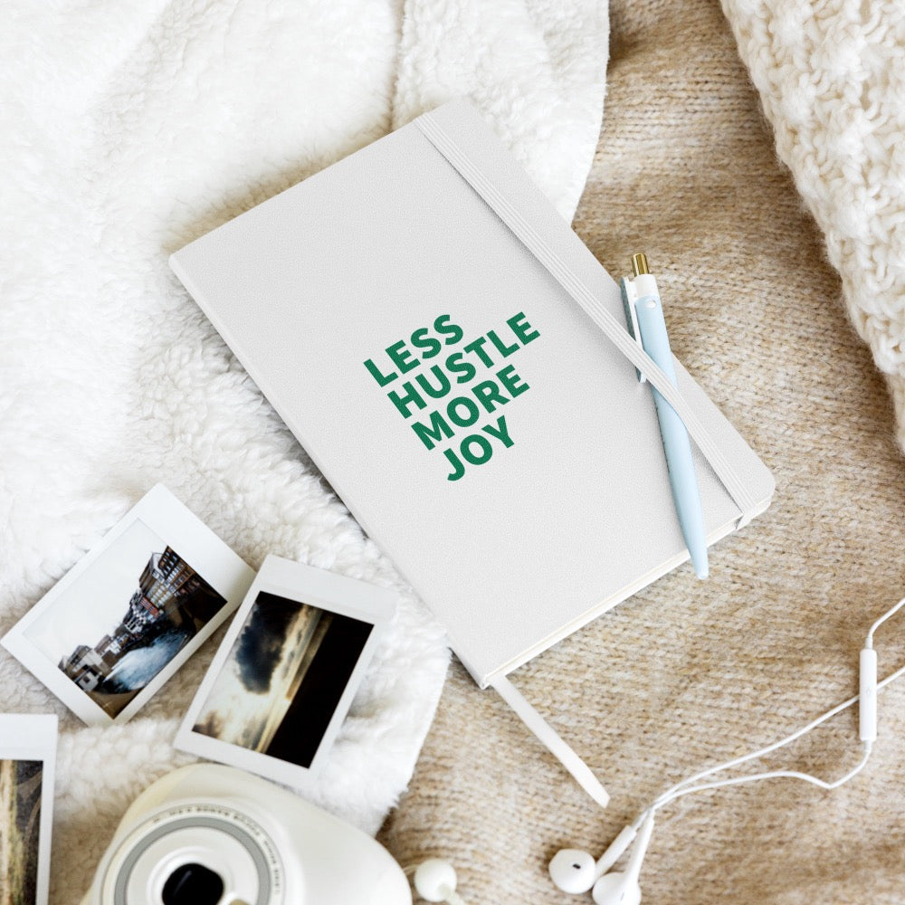 Less Hustle, More Joy Hardcover Notebook