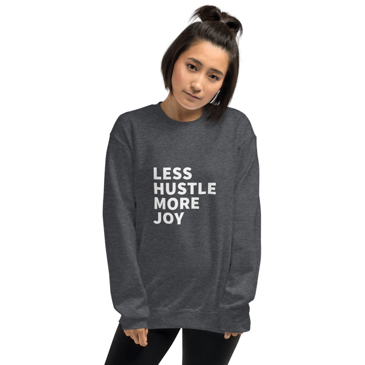 Less Hustle, More Joy Classic Fit Sweatshirt