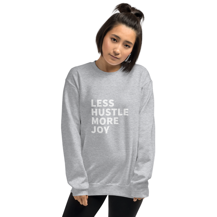 Less Hustle, More Joy Classic Fit Sweatshirt