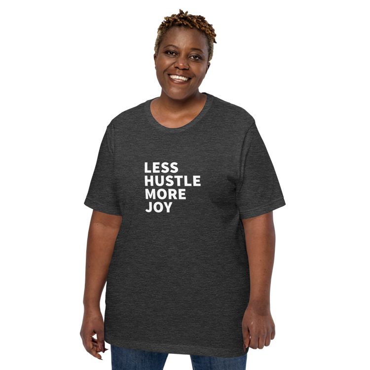 Less Hustle, More Joy Classic Fit Tee