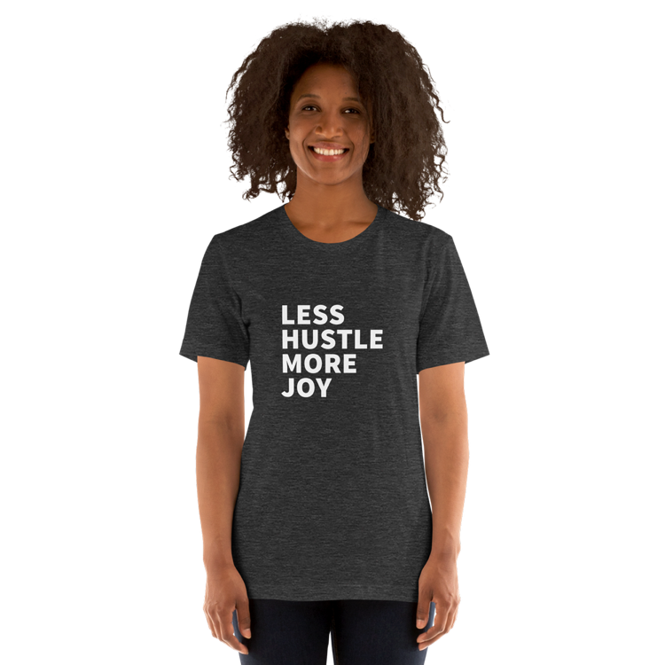 Less Hustle, More Joy Classic Fit Tee