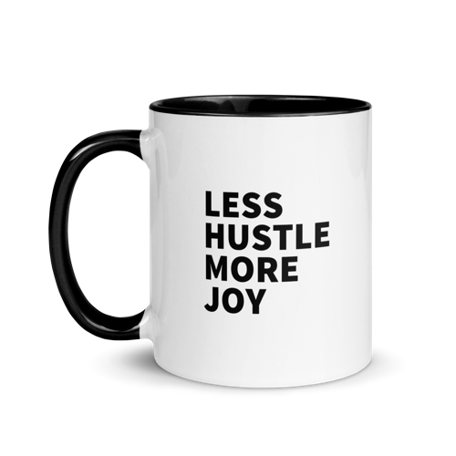 Less Hustle, More Joy Mug - White + Black