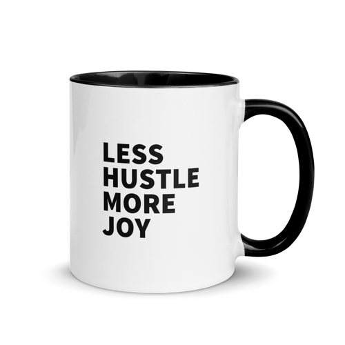 Less Hustle, More Joy Mug - White + Black