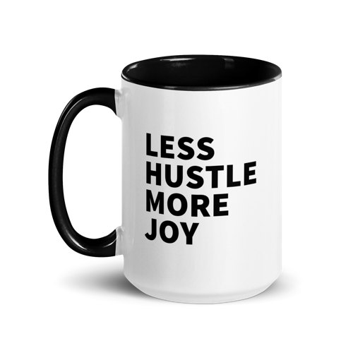 Less Hustle, More Joy Mug - White + Black