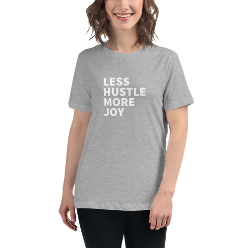 Less Hustle, More Joy Women's Relaxed Tee