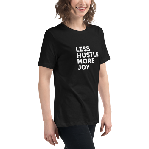 Less Hustle, More Joy Women's Relaxed Tee