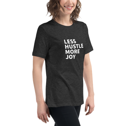 Less Hustle, More Joy Women's Relaxed Tee