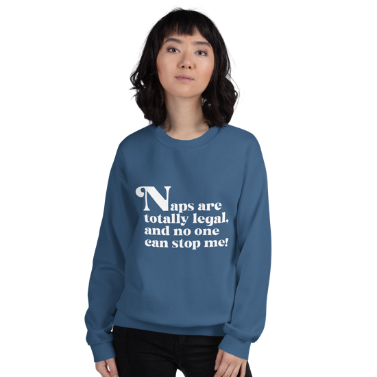 Naps are Totally Legal Classic Fit Sweatshirt