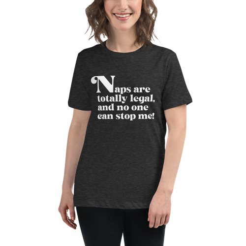 Naps are Totally Legal Women's Relaxed Tee