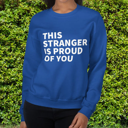 This Stranger is Proud of You Classic Fit Sweatshirt