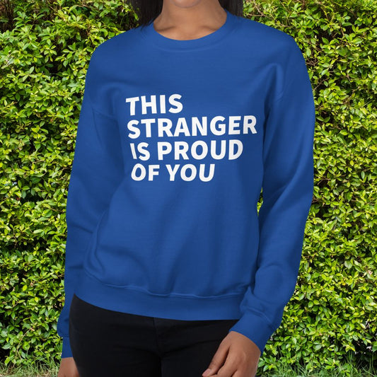 This Stranger is Proud of You Classic Fit Sweatshirt