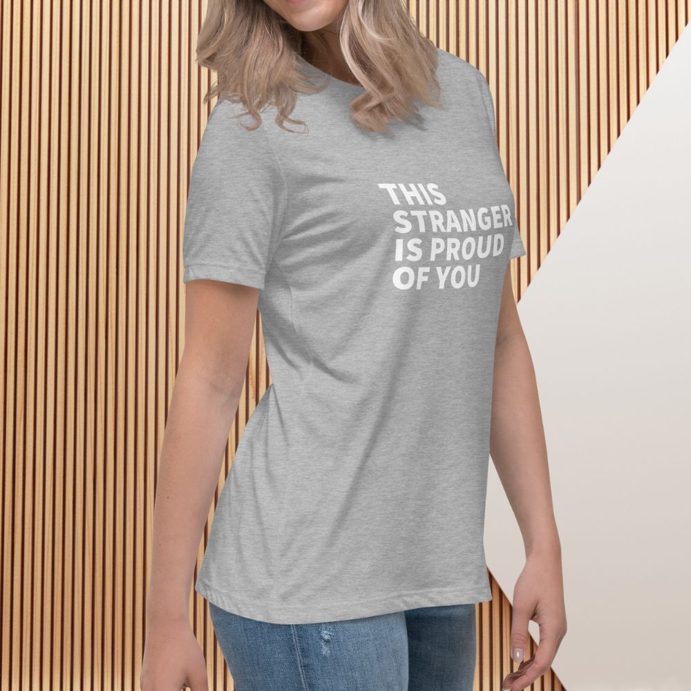 This Stranger is Proud of You Women's Relaxed Tee