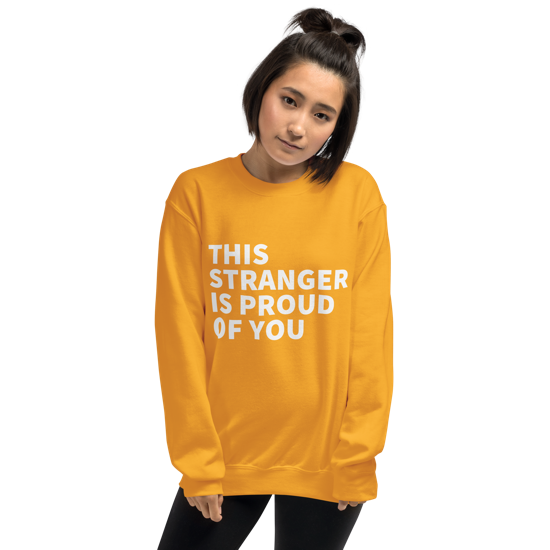 This Stranger is Proud of You Classic Fit Sweatshirt