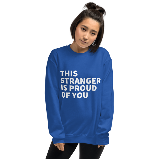 This Stranger is Proud of You Classic Fit Sweatshirt