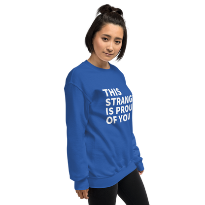 This Stranger is Proud of You Classic Fit Sweatshirt