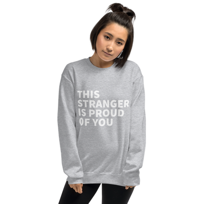 This Stranger is Proud of You Classic Fit Sweatshirt