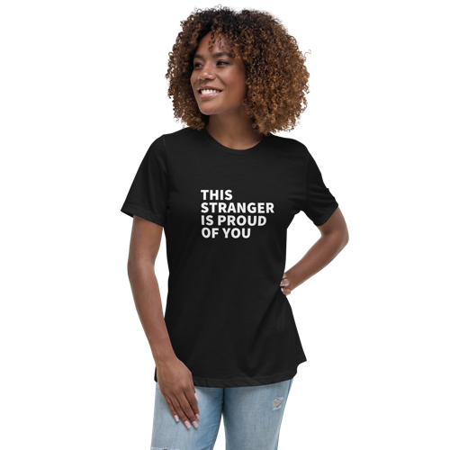 This Stranger is Proud of You Women's Relaxed Tee