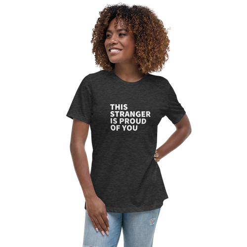 This Stranger is Proud of You Women's Relaxed Tee