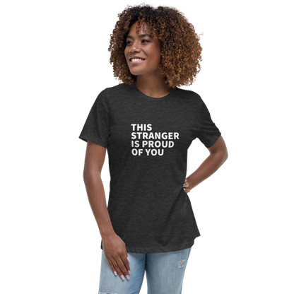 This Stranger is Proud of You Women's Relaxed Tee