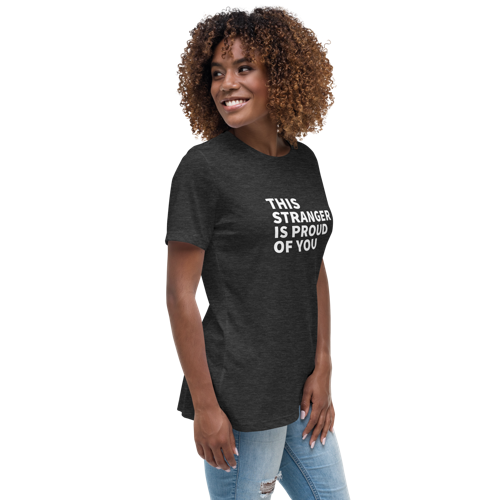 This Stranger is Proud of You Women's Relaxed Tee