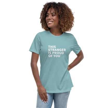 This Stranger is Proud of You Women's Relaxed Tee